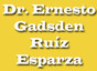 Dr. Ernesto Gadsden Ruíz Esparza