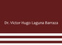 Dr. Víctor Hugo Laguna Barraza