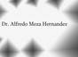 Dr. Alfredo Meza Hernández