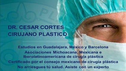 Dr. César Alfonso Cortés Mendoza  Cirujano plástico y Reconstructivo Certificado.